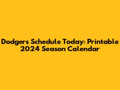Dodgers Schedule Today: Printable 2024 Season Calendar
