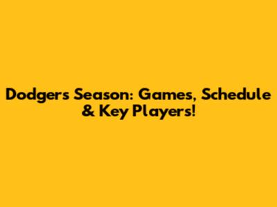 Dodgers Season: Games, Schedule & Key Players!