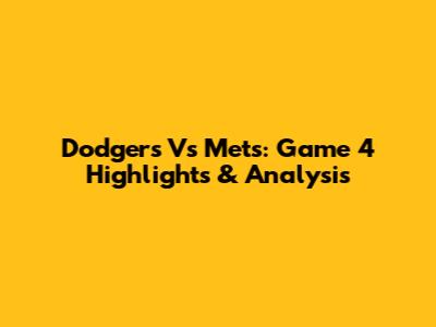 Dodgers Vs Mets: Game 4 Highlights & Analysis