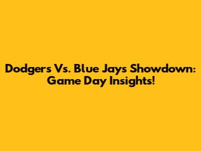 Dodgers Vs. Blue Jays Showdown: Game Day Insights!