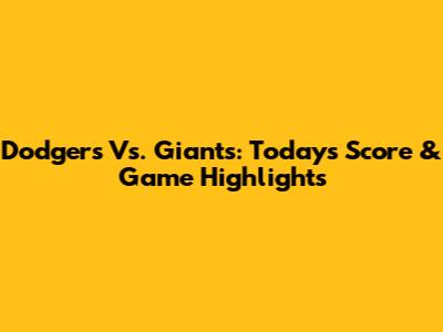 Dodgers Vs. Giants: Today's Score & Game Highlights