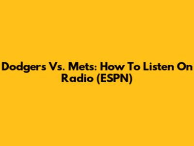 Dodgers Vs. Mets: How To Listen On Radio (ESPN)
