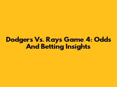 Dodgers Vs. Rays Game 4: Odds And Betting Insights