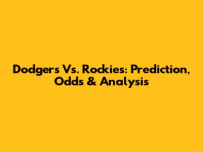 Dodgers Vs. Rockies: Prediction, Odds & Analysis