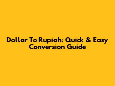 Dollar To Rupiah: Quick & Easy Conversion Guide
