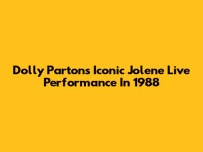 Dolly Parton's Iconic Jolene Live Performance In 1988