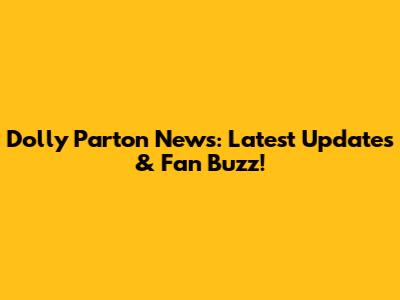 Dolly Parton News: Latest Updates & Fan Buzz!