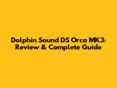 Dolphin Sound DS Orca MK3: Review & Complete Guide