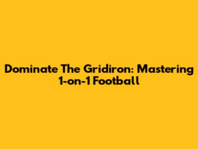 Dominate The Gridiron: Mastering 1-on-1 Football