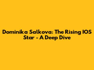 Dominika Salkova: The Rising IOS Star - A Deep Dive