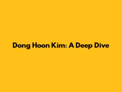 Dong Hoon Kim: A Deep Dive