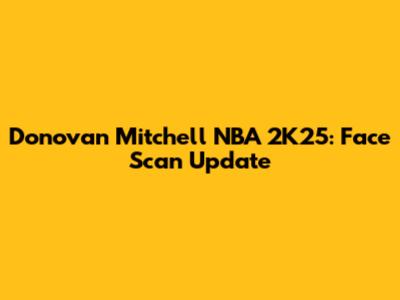Donovan Mitchell NBA 2K25: Face Scan Update
