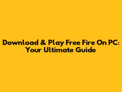 Download & Play Free Fire On PC: Your Ultimate Guide