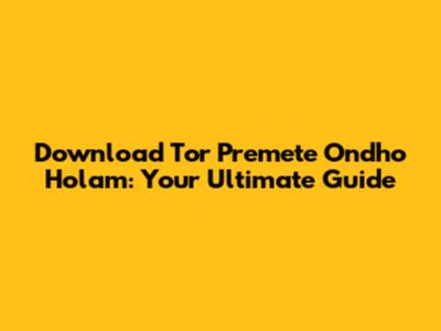 Download 'Tor Premete Ondho Holam': Your Ultimate Guide