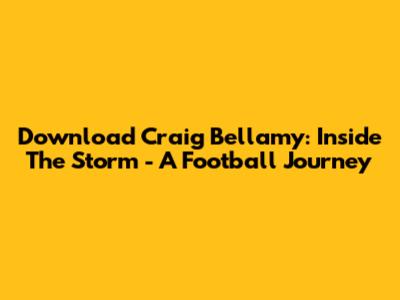 Download Craig Bellamy: Inside The Storm - A Football Journey
