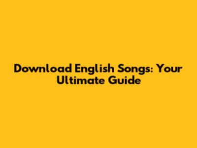 Download English Songs: Your Ultimate Guide