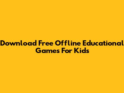 Download Free Offline Educational Games For Kids
