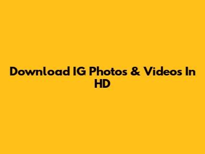 Download IG Photos & Videos In HD