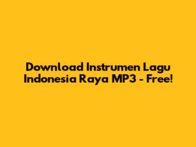 Download Instrumen Lagu Indonesia Raya MP3 - Free!