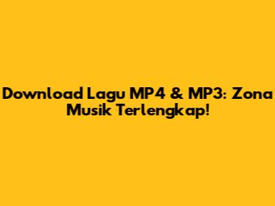 Download Lagu MP4 & MP3: Zona Musik Terlengkap!