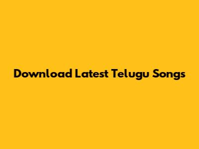 Download Latest Telugu Songs