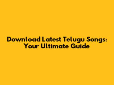Download Latest Telugu Songs: Your Ultimate Guide