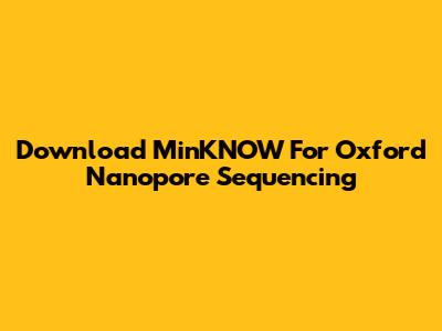 Download MinKNOW For Oxford Nanopore Sequencing