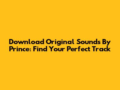 Download Original Sounds By Prince: Find Your Perfect Track