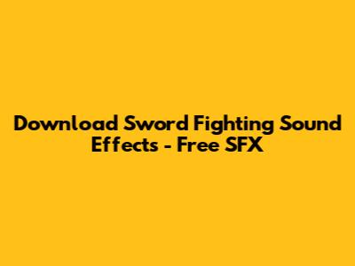 Download Sword Fighting Sound Effects - Free SFX