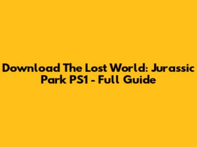 Download The Lost World: Jurassic Park PS1 - Full Guide
