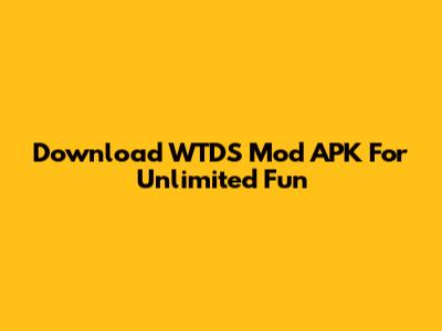 Download WTDS Mod APK For Unlimited Fun