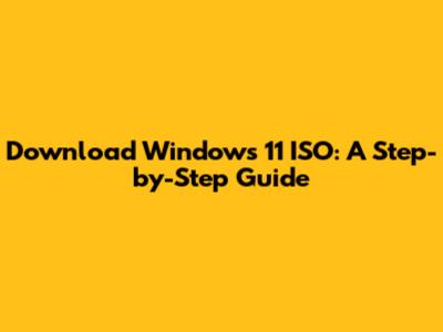 Download Windows 11 ISO: A Step-by-Step Guide