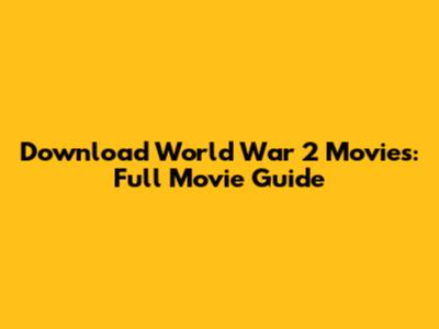 Download World War 2 Movies: Full Movie Guide