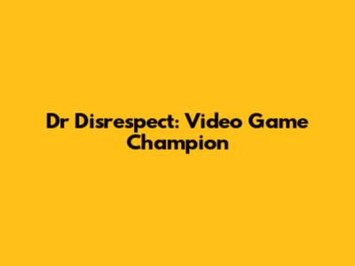 Dr Disrespect: Video Game Champion