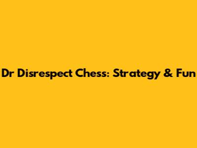 Dr Disrespect Chess: Strategy & Fun