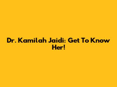 Dr. Kamilah Jaidi: Get To Know Her!