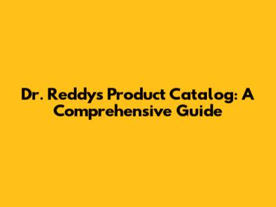 Dr. Reddy's Product Catalog: A Comprehensive Guide