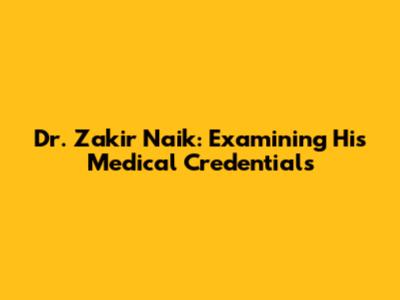 Dr. Zakir Naik: Examining His Medical Credentials