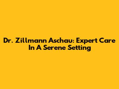 Dr. Zillmann Aschau: Expert Care In A Serene Setting