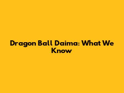 Dragon Ball Daima: What We Know