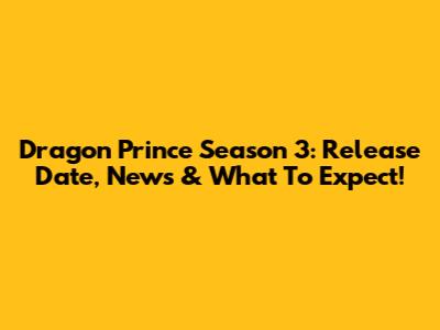 Dragon Prince Season 3: Release Date, News & What To Expect!