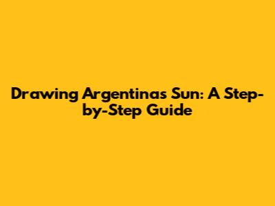 Drawing Argentina's Sun: A Step-by-Step Guide