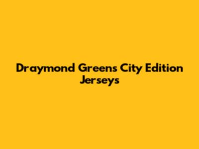Draymond Green's City Edition Jerseys