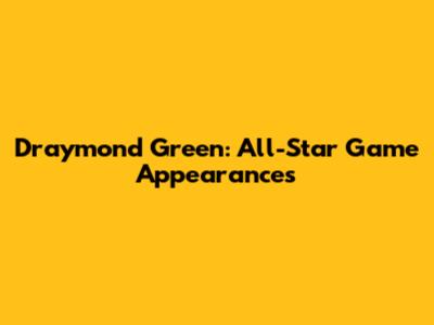Draymond Green: All-Star Game Appearances