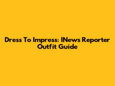 Dress To Impress: INews Reporter Outfit Guide