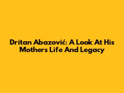 Dritan Abazović: A Look At His Mother's Life And Legacy