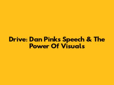 Drive: Dan Pink's Speech & The Power Of Visuals