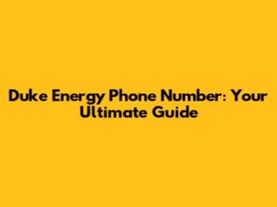 Duke Energy Phone Number: Your Ultimate Guide