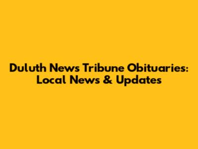 Duluth News Tribune Obituaries: Local News & Updates