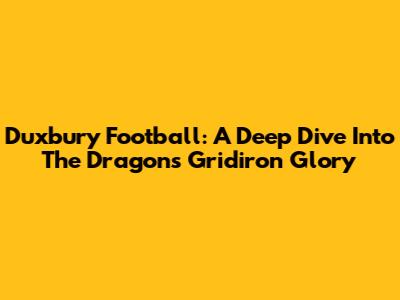 Duxbury Football: A Deep Dive Into The Dragons' Gridiron Glory